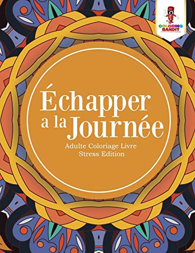 Book Échapper a la Journée : Adulte Coloriage Livre Stress Edition (French Edition) free