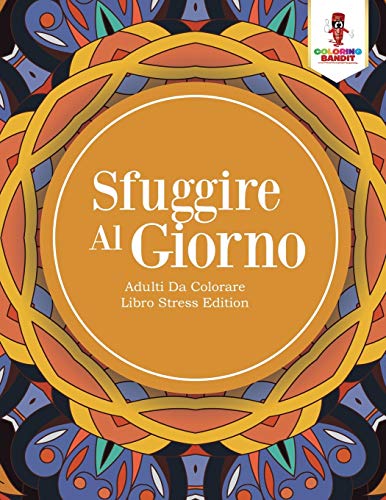 Book Sfuggire Al Giorno: Adulti Da Colorare Libro Stress Edition (Italian Edition) free