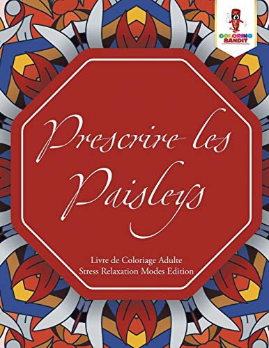 Book Prescrire les Paisleys : Livre de Coloriage Adulte Stress Relaxation Modes Edition (French Edition) free