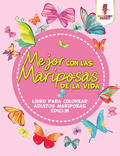 Book Mejor Con Las Mariposas De La Vida: Libro Para Colorear Adultos Mariposas Edición (Spanish Edition) free