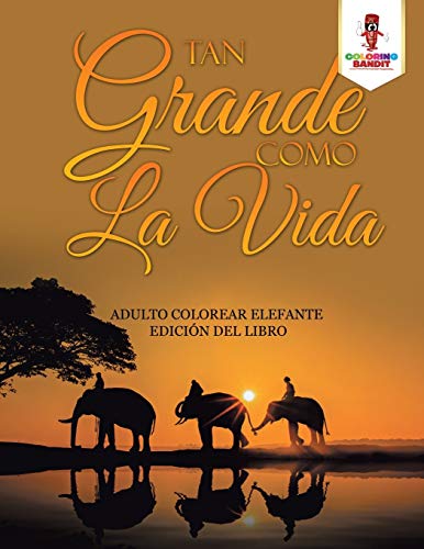 Book Tan Grande Como La Vida: Adulto Colorear Elefante Edición Del Libro (Spanish Edition) free
