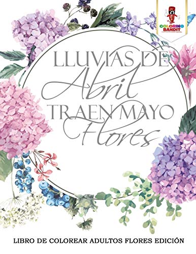 Book Lluvias De Abril Traen Mayo Flores: Libro De Colorear Adultos Flores Edición (Spanish Edition) free