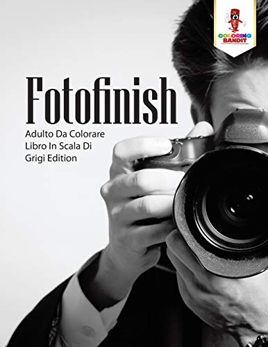 Book Fotofinish: Adulto Da Colorare Libro In Scala Di Grigi Edition (Italian Edition) free