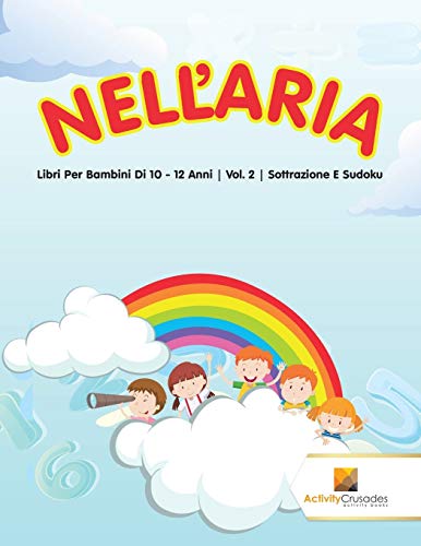 Book Nell'Aria : Libri Per Bambini Di 10 - 12 Anni | Vol. 2 | Sottrazione E Sudoku (Italian Edition) free