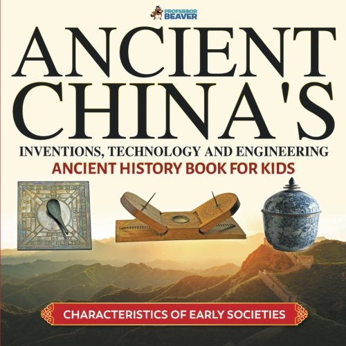 Book Ancient China's Inventions, Technology and Engineering - Ancient History Book for Kids | Characteristics of Early Societies free