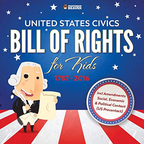 Book United States Civics - Bill Of Rights for Kids | 1787 - 2016 incl Amendments Social, Economic and Political Context (US Precontact) free