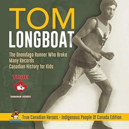 Book Tom Longboat - The Onondaga Runner Who Broke Many Records | Canadian History for Kids | True Canadian Heroes - Indigenous People Of Canada Edition free