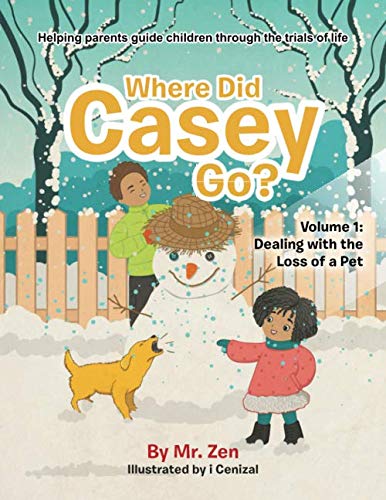 Book Where Did Casey Go?: Volume 1: Dealing with the Loss of a Pet (Dealing with Life: Helping parents guide children through the Trials of life) free