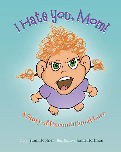 Book I Hate You Mom: A Story of Unconditional Love free