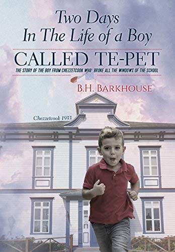 Book Two days in the life of a boy called Te-pet: The story of the boy from Chezzetcook who broke all the windows of the school free