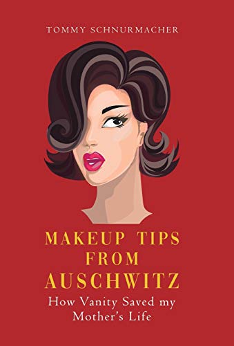 Book Makeup Tips from Auschwitz: How Vanity Saved my Mother's Life free