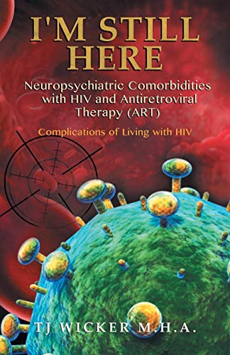Book I'M STILL HERE Neuropsychiatric Comorbidities with HIV and Antiretroviral Therapy (ART): Complications of Living with HIV free