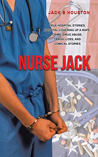 Book Nurse Jack: True Hospital Stories, Hospital Covering up a Rape, Crime, Drug Abuse, Tragic Loss, and Comical Stories free