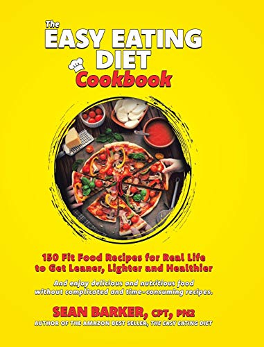 Book The Easy Eating Diet Cookbook: 150 Fit Food Recipes for Real Life, to Get Leaner, Lighter and Healthier free