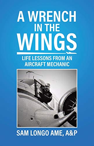 Book A Wrench in the Wings: Life Lessons from an Aircraft Mechanic free