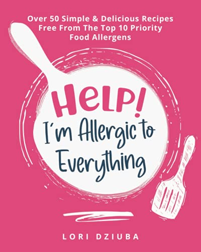 Book Help! I'm Allergic to Everything: Over 50 Simple & Delicious Recipes Free From The Top 10 Priority Food Allergens free