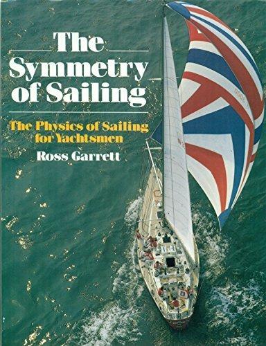 Book The Symmetry Of Sailing: The Physics Of Sailing For Yachtsmen free