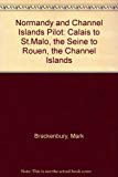 Book Normandy and Channel Islands Pilot: Calais to St.Malo, the Seine to Rouen, the Channel Islands free