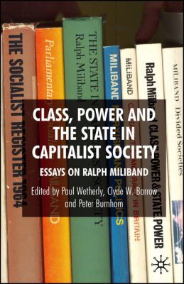 Book Class, Power and the State in Capitalist Society: Essays on Ralph Miliband free
