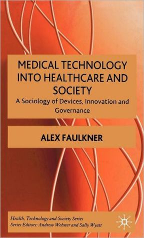 Book Medical Technology into Healthcare and Society: A Sociology of Devices, Innovation and Governance (Health, Technology and Society) free