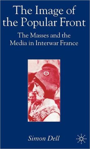 Book The Image of the Popular Front: The Masses and the Media in Interwar France free