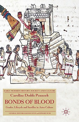 Book Bonds of Blood: Gender, Lifecycle, and Sacrifice in Aztec Culture (Early Modern History: Society and Culture) free
