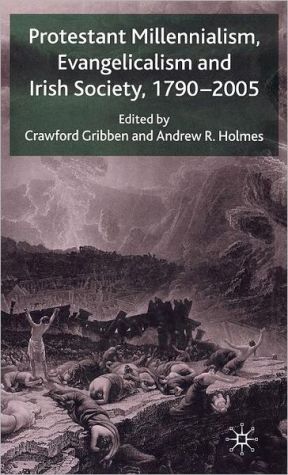 Book Protestant Millennialism, Evangelicalism and Irish Society, 1790-2005 free