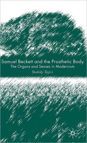 Book Samuel Beckett And The Prosthetic Body: The Organs And Senses In Modernism free