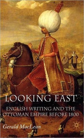 Book Looking East: English Writing and the Ottoman Empire Before 1800 free