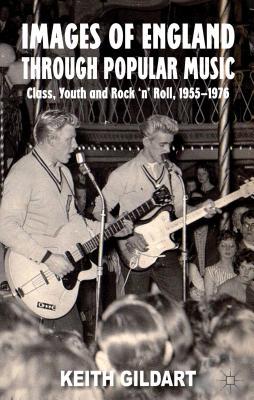 Book Images of England Through Popular Music: Class, Youth and Rock 'n' Roll, 1955-1976 free