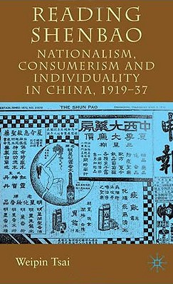 Book Reading Shenbao: Nationalism, Consumerism and Individuality in China 1919-37 free