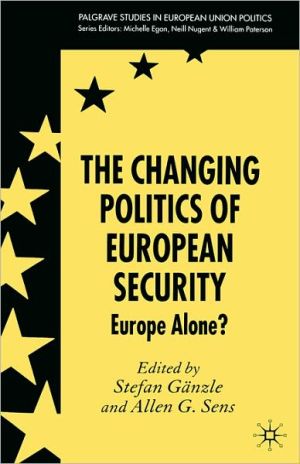 Book The Changing Politics of European Security: Europe Alone? (Palgrave Studies in European Union Politics) free