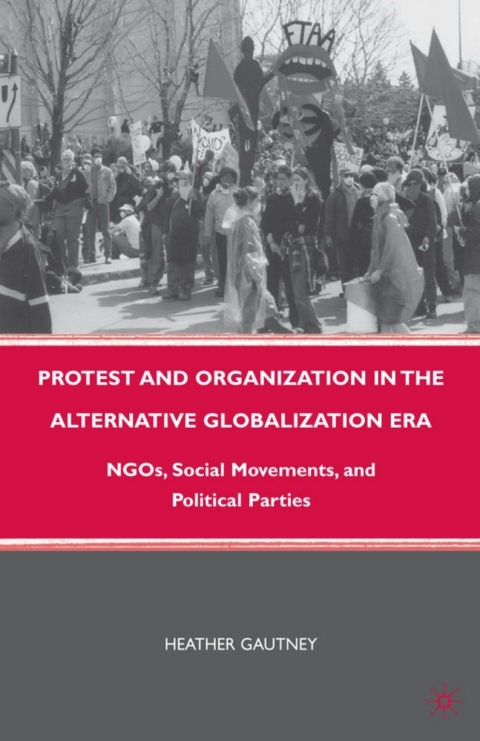 Book Protest and Organization in the Alternative Globalization Era: NGOs, Social Movements, and Political Parties free