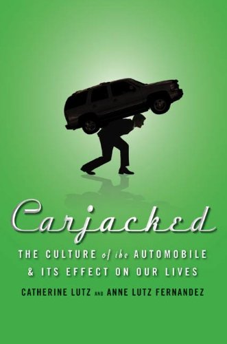 Book Carjacked: The Culture of the Automobile and Its Effect on Our Lives free