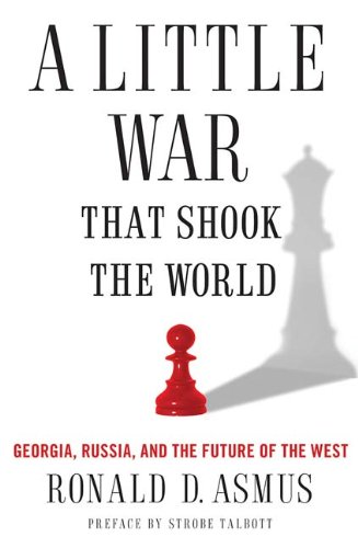 Book A Little War That Shook the World: Georgia, Russia, and the Future of the West free