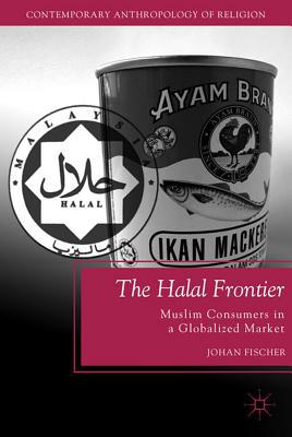 Book The Halal Frontier: Muslim Consumers in a Globalized Market (Contemporary Anthropology of Religion) free
