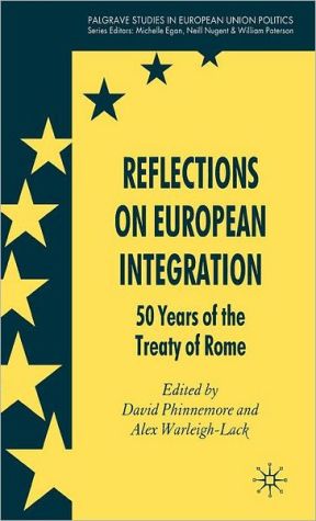 Book Reflections on European Integration: 50 Years of the Treaty of Rome (Palgrave Studies in European Union Politics) free