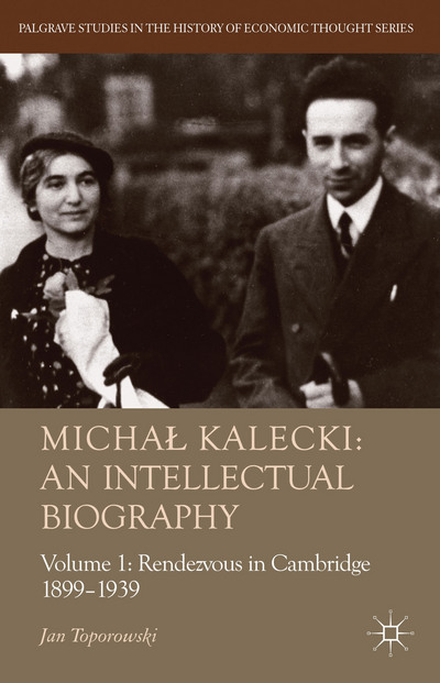 Book Michał Kalecki: An Intellectual Biography: Volume I Rendezvous in Cambridge 1899-1939 (Palgrave Studies in the History of Economic Thought) free
