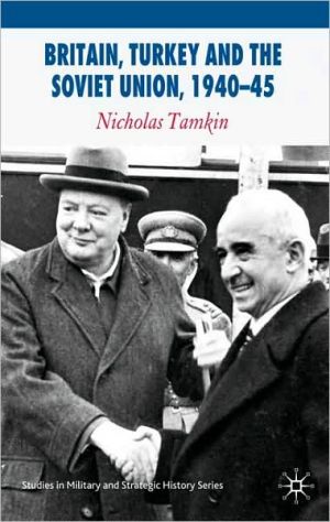 Book Britain, Turkey and the Soviet Union, 1940-45: Strategy, Diplomacy and Intelligence in the Eastern Mediterranean (Studies in Military and Strategic History) free