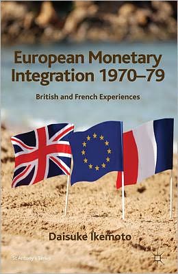 Book European Monetary Integration 1970-79: British and French Experiences (St Antony's Series) free