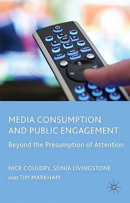 Book Media Consumption and Public Engagement: Beyond the Presumption of Attention (Consumption and Public Life) free
