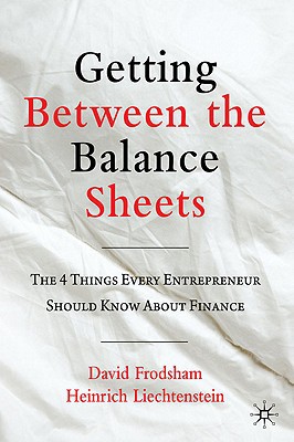 Book Getting Between the Balance Sheets: The Four Things Every Entrepreneur Should Know About Finance free