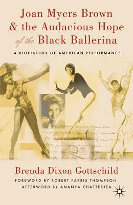 Book Joan Myers Brown and the Audacious Hope of the Black Ballerina: A Biohistory of American Performance free