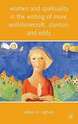 Book Women and Spirituality in the Writing of More, Wollstonecraft, Stanton, and Eddy free