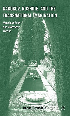 Book Nabokov, Rushdie, and the Transnational Imagination: Novels of Exile and Alternate Worlds free
