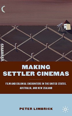 Book Making Settler Cinemas: Film And Colonial Encounters In The United States, Australia, And New Zealand free