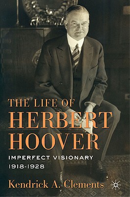 Book The Life of Herbert Hoover: Imperfect Visionary, 1918–1928 free Book The Life of Herbert Hoover: Imperfect Visionary, 1918–1928 free