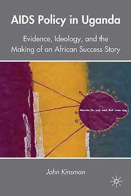 Book AIDS Policy in Uganda: Evidence, Ideology, and the Making of an African Success Story free
