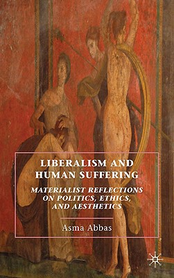 Book Liberalism and Human Suffering: Materialist Reflections on Politics, Ethics, and Aesthetics free