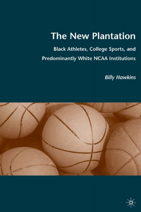 Book The New Plantation: Black Athletes, College Sports, and Predominantly White NCAA Institutions free